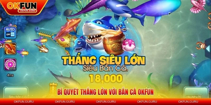 bi quyet thang lon ban ca okfun