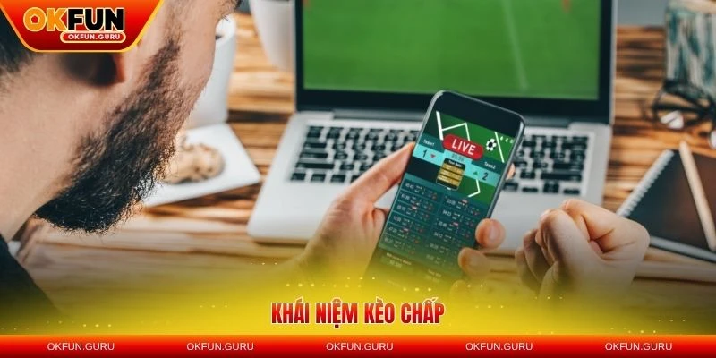 Khái niệm kèo chấp và vai trò quan trọng tại sân chơi cá cược