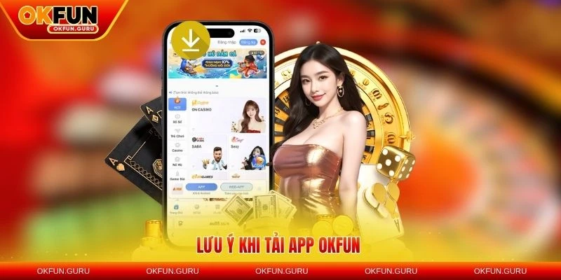 luu y khi tai app okfun