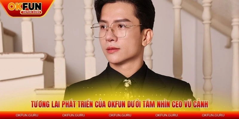 tuong lai phat trien ceo vu canh